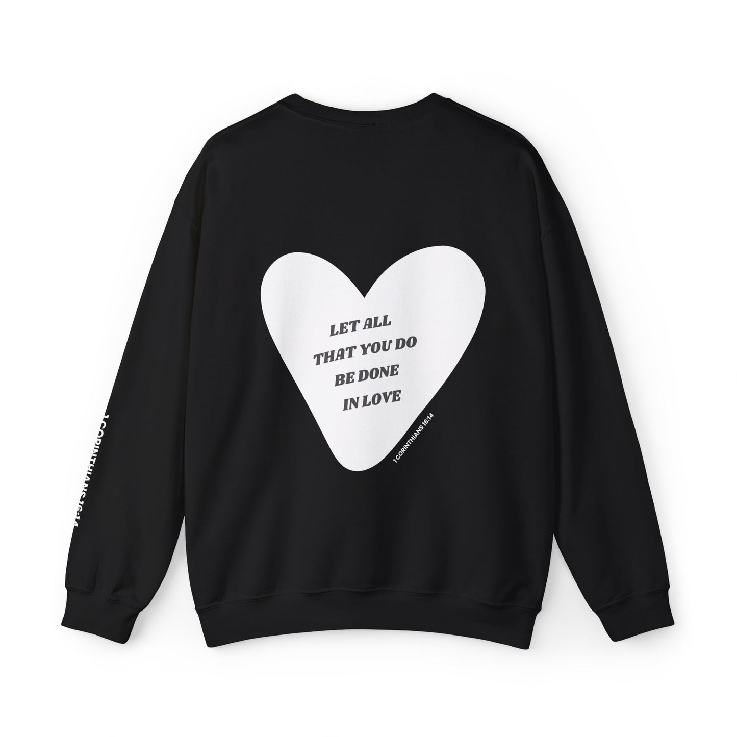1 Corinthians 16:14 Let All That You Do Be Done in Love Crewneck Sweatshirt