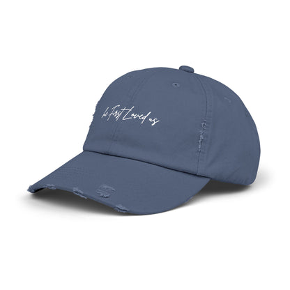 He First Loved Us 1 John 4:19 Distressed Hat [SOLD OUT – Not Restocking]