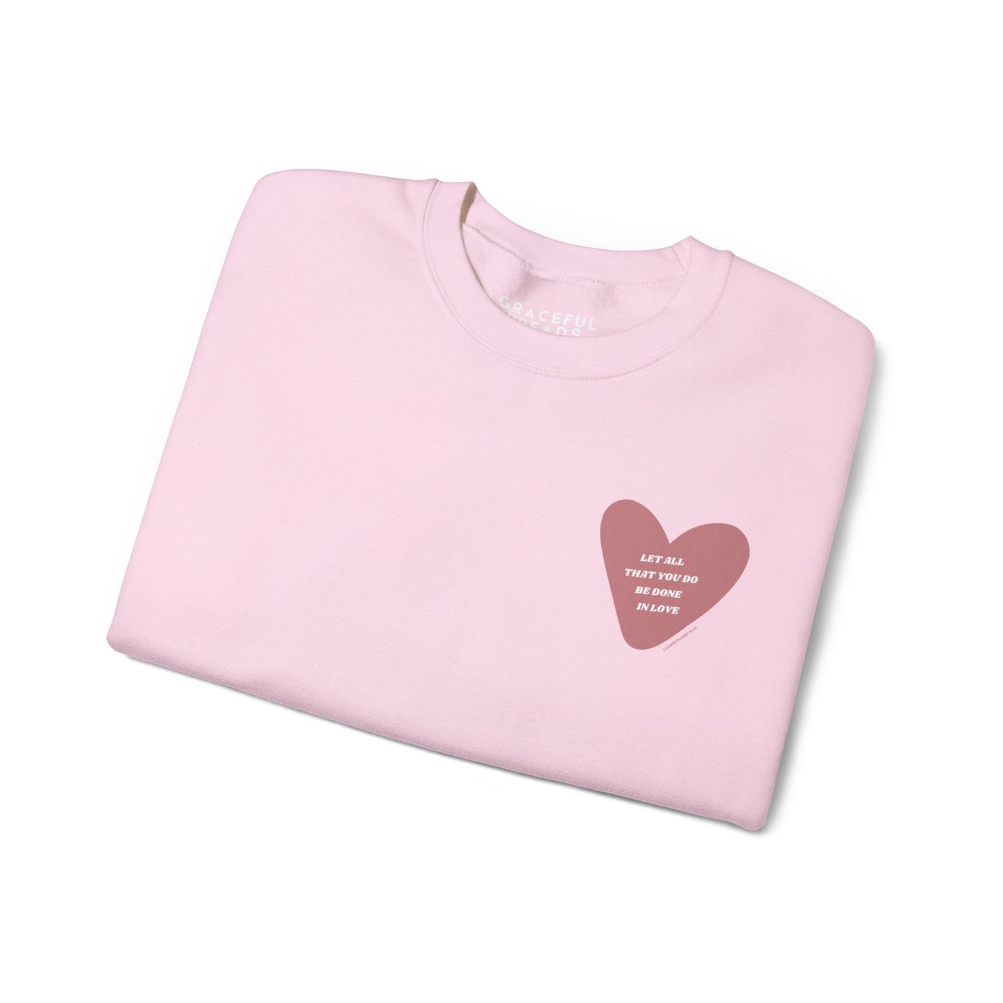 1 Corinthians 16:14 Let All That You Do Be Done in Love Crewneck Sweatshirt