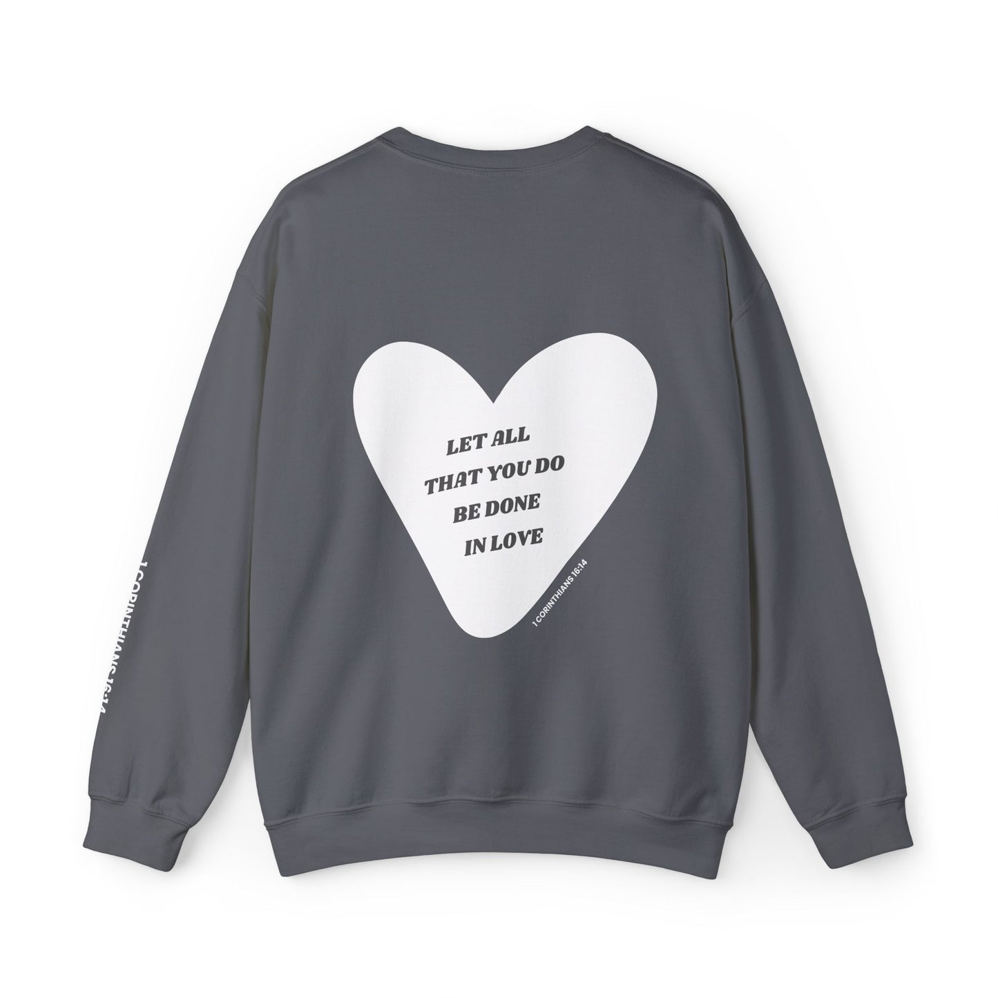 1 Corinthians 16:14 Let All That You Do Be Done in Love Crewneck Sweatshirt