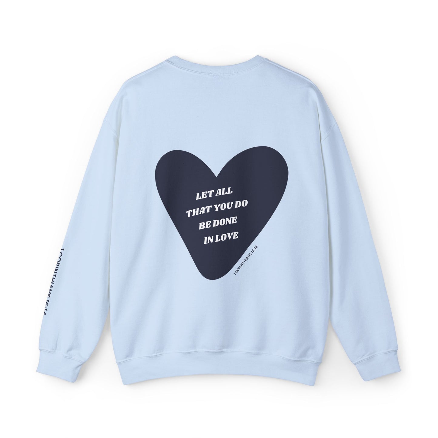 1 Corinthians 16:14 Let All That You Do Be Done in Love Crewneck Sweatshirt