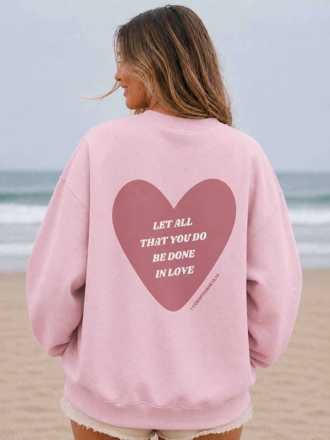 1 Corinthians 16:14 Let All That You Do Be Done in Love Crewneck