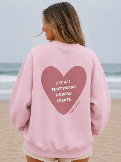 1 Corinthians 16:14 Let All That You Do Be Done in Love Crewneck