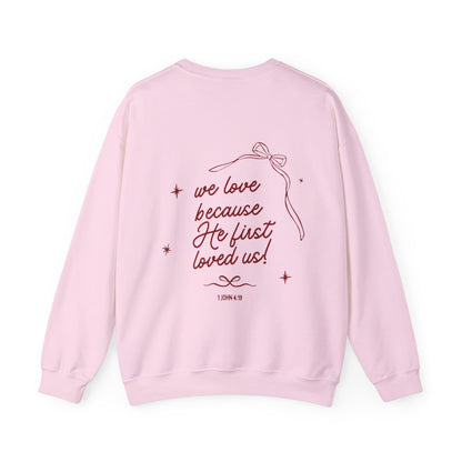 We Love Because He First Loved Us Crewneck