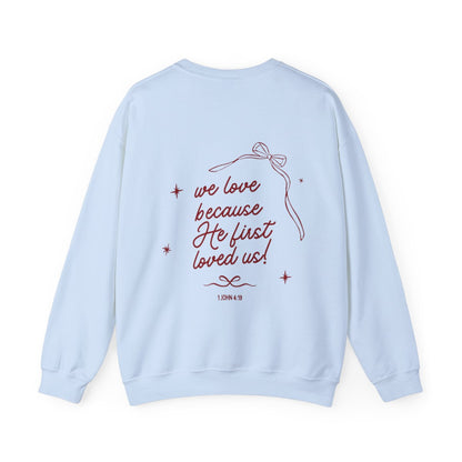 We Love Because He First Loved Us Crewneck